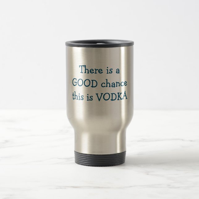 There is a GOOD chance this is VODKA Travel Mug (Center)