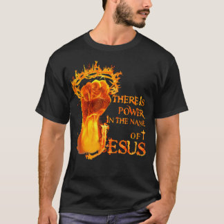 There Is A Power In The Name Of Jesus Christian T-Shirt