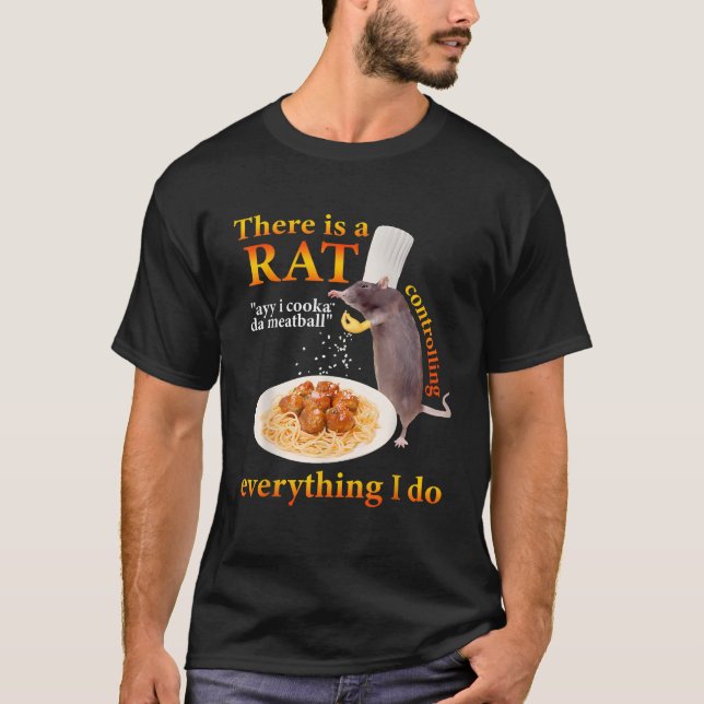 There Is A Rat Ayy I Cooka Da Meatball funny desig T-Shirt (Front)