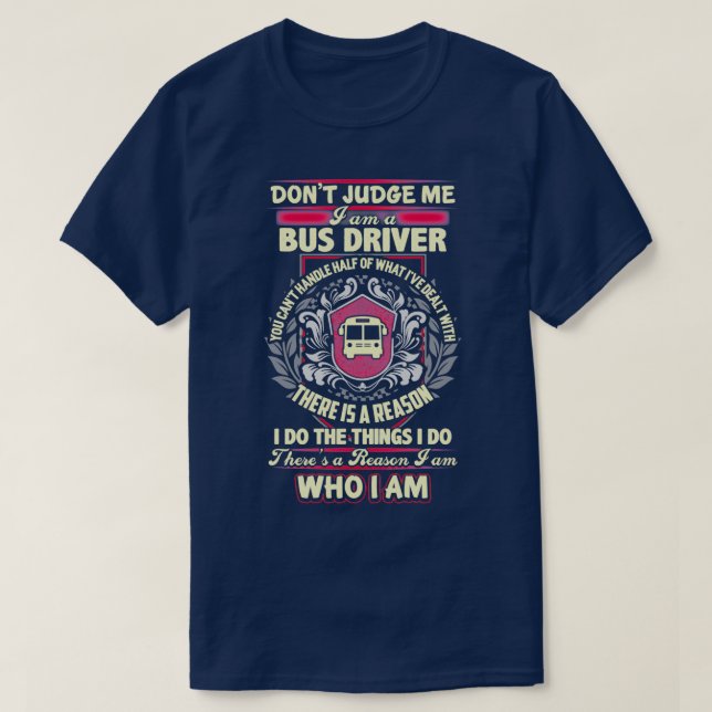 There Is A Reason Why I Am A Bus Driver T-Shirt (Design Front)