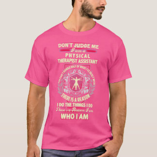 There Is A Reason Why I Am A Physical Therapist As T-Shirt
