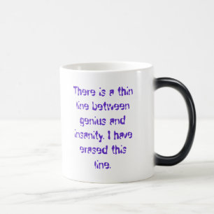 There is a thin line between genius and insanit... magic mug