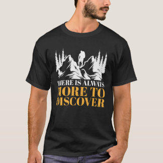 There Is Always More To Discover Outdoor Hiking Mo T-Shirt