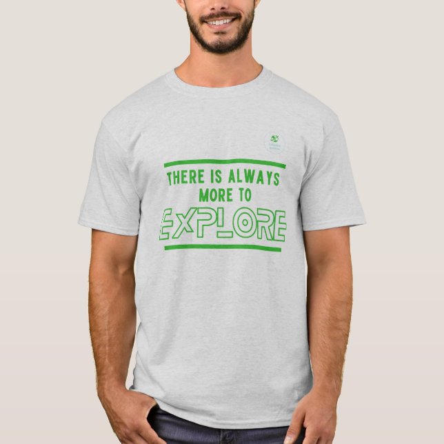 There is Always More to Explore T-Shirt (Front)