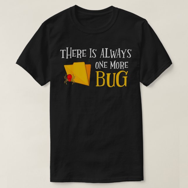 There is always one more bug QA Engineer Tester  T-Shirt (Design Front)