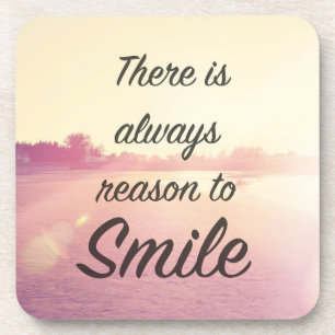 There Is Always Reason To Smile Coaster