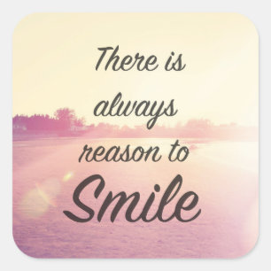 There Is Always Reason To Smile Square Sticker