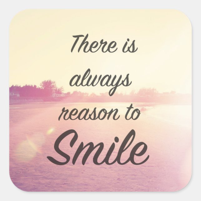 There Is Always Reason To Smile Square Sticker (Front)
