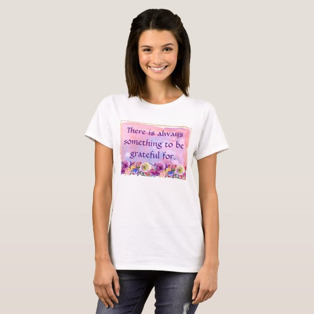 There Is Always Something to Be Grateful For T-Shirt (Front Full)