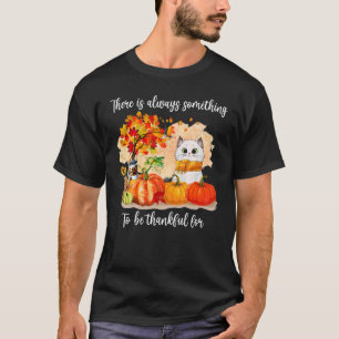 There Is Always Something To Be Thankful  Cat Autu T-Shirt