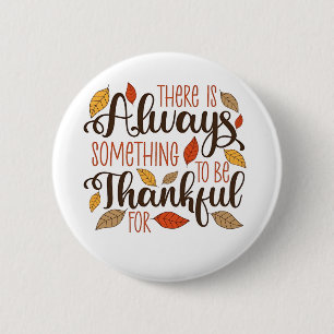 There is always something to be thankful for 2 inch round button
