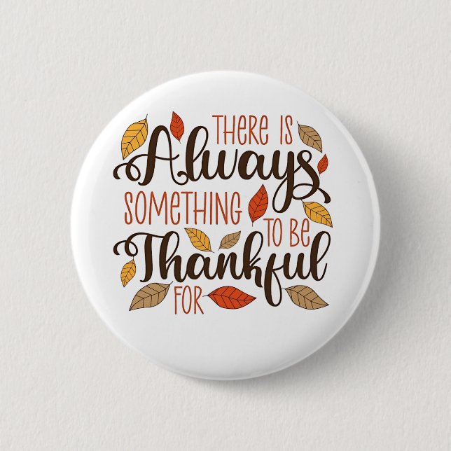 There is always something to be thankful for 2 inch round button (Front)