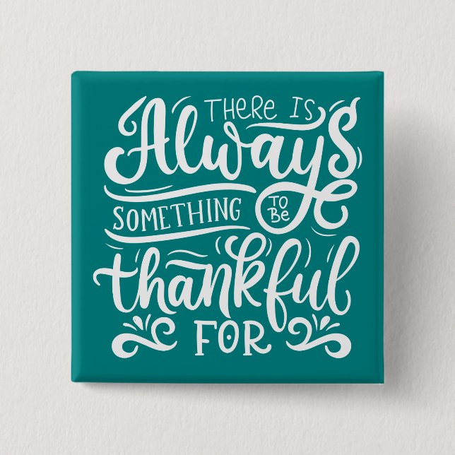 There Is Always Something To Be Thankful For 2 Inch Square Button (Front)