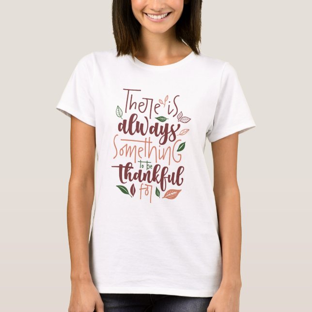 There is always something to be thankful for T-Shirt (Front)