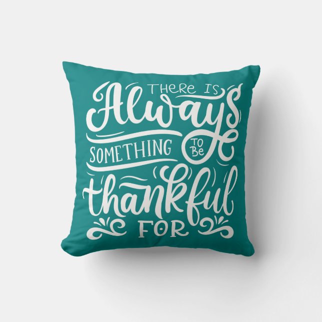 There Is Always Something To Be Thankful For Throw Pillow (Front)