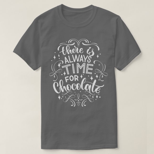 There Is Always Time For Chocolate 2 T-Shirt (Design Front)