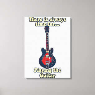 There is always time for playing the guitar canvas print