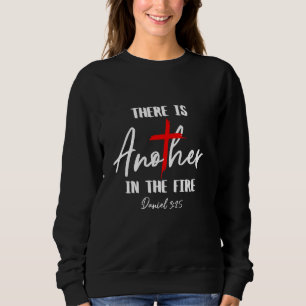 There Is Another In The Fire Daniel 325 Religious Sweatshirt