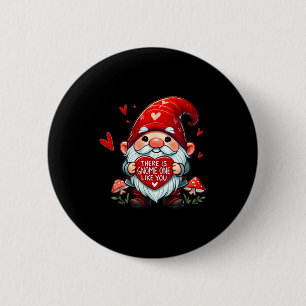 There Is Gnome One Like You! 2 Inch Round Button