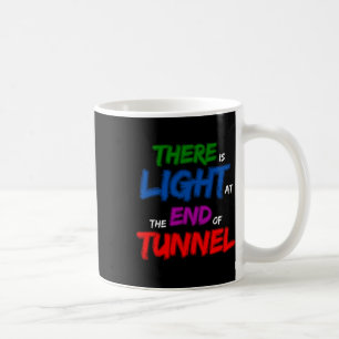 There Is Light At The End Of The Tunnel  Coffee Mug