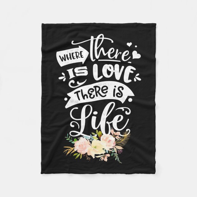 There Is Love There Is Life Fleece Blanket (Front)
