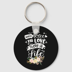 There Is Love There Is Life Keychain