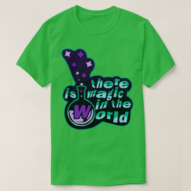 there is magic in the world T-Shirt (Design Front)
