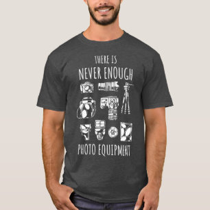 There is never enough photo equipment (2) T-Shirt