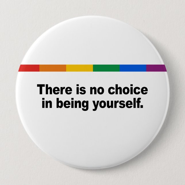 There is no choice in being yourself 4 inch round button (Front)