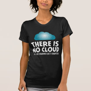 There is no cloud Computer Humor Programmer T-Shirt