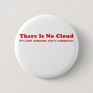 There is No Cloud Its just Someone Elses Computer 2 Inch Round Button