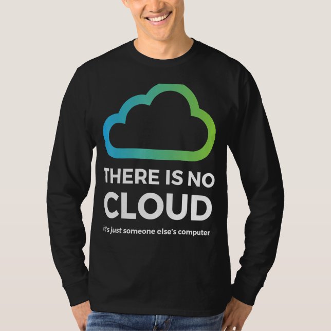 There Is No Cloud  Just Someone Else S Computer Ne T-Shirt (Front)