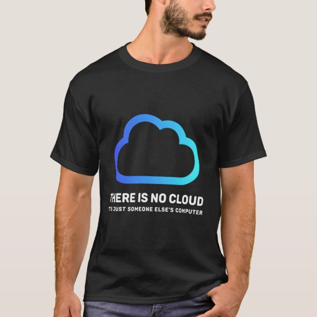 There Is No Cloud Just Someone Else'S Computer Gee T-Shirt (Front)