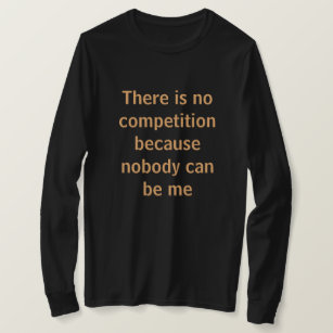 There is no competition, motivational saying T-Shirt
