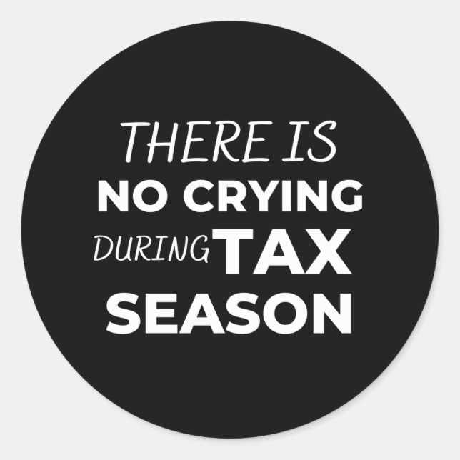 There is no crying during tax season classic round sticker (Front)