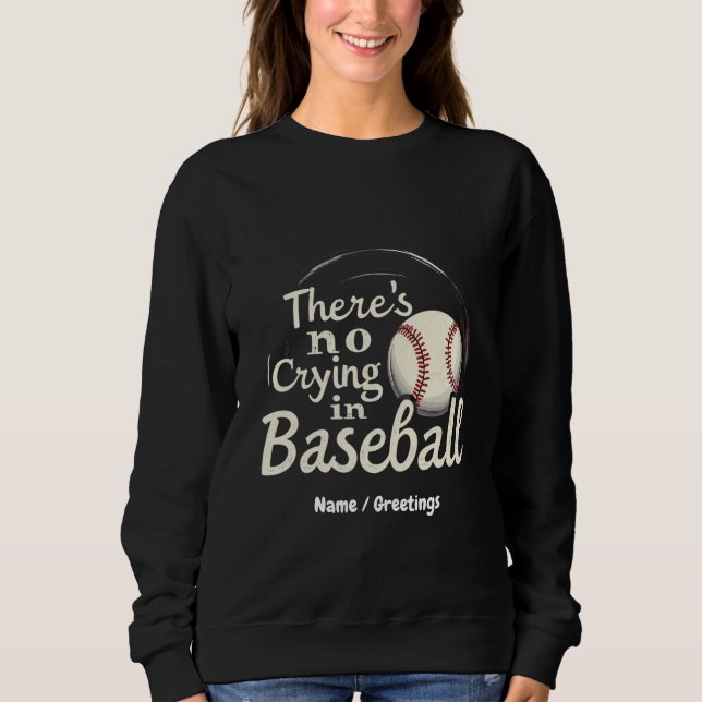 There Is No Crying in Baseball A Funny Game Day  Sweatshirt (Front)