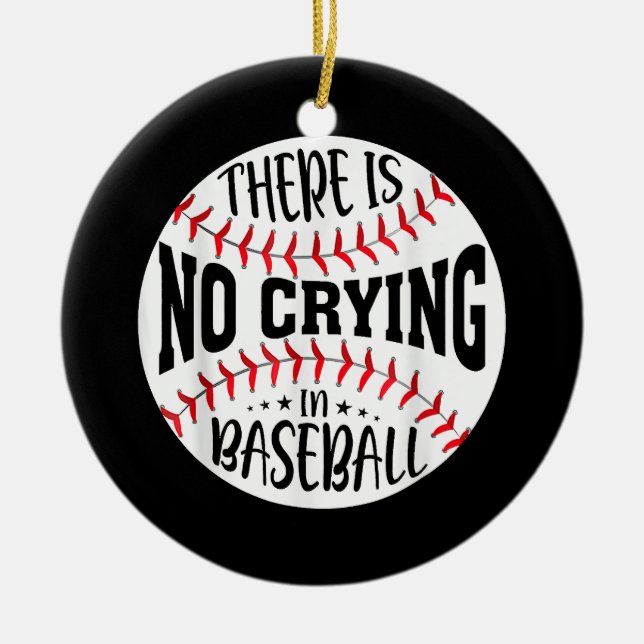 There Is No Crying In Baseball Ceramic Ornament (Front)