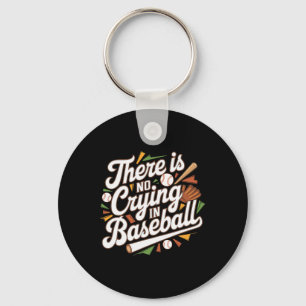 There Is No Crying In Baseball Funny Baseball Quot Keychain