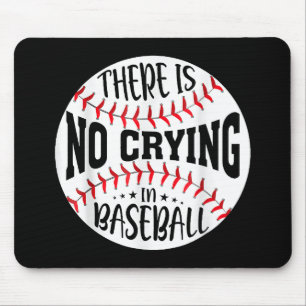 There Is No Crying In Baseball Mouse Pad