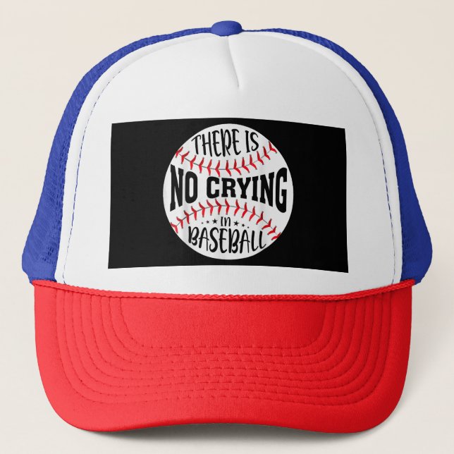 There Is No Crying In Baseball  Trucker Hat (Front)