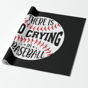 There Is No Crying In Baseball Wrapping Paper