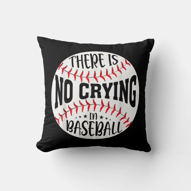 There Is No Crying In BaseballThere Is No Crying I Throw Pillow (Front)