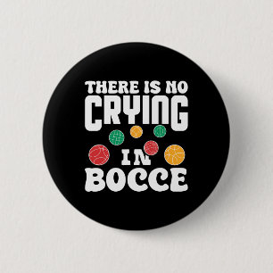 There Is No Crying In Bocce Italian Lawn Bowling P 2 Inch Round Button