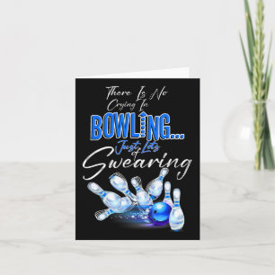 There Is No Crying In Bowling Just Lots Of Swearin Card
