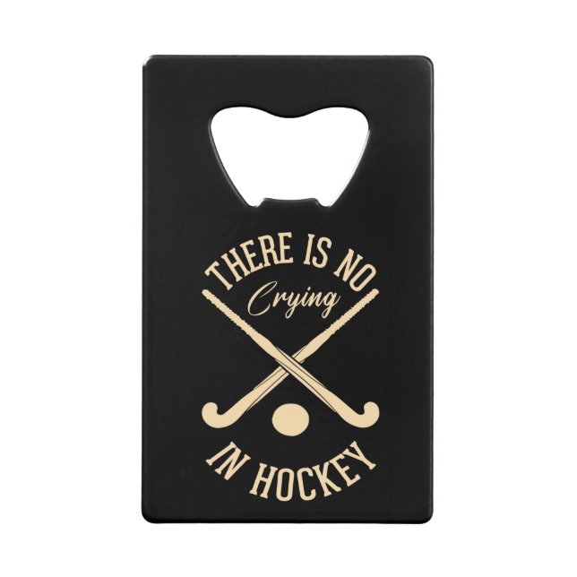 There Is No Crying in Hockey Credit Card Bottle Opener (Front)
