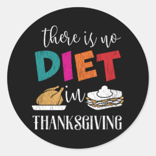 There Is No Diet In Thanksgiving Family Matching Classic Round Sticker