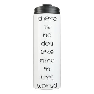 there is no dog like mine in this world thermal tumbler