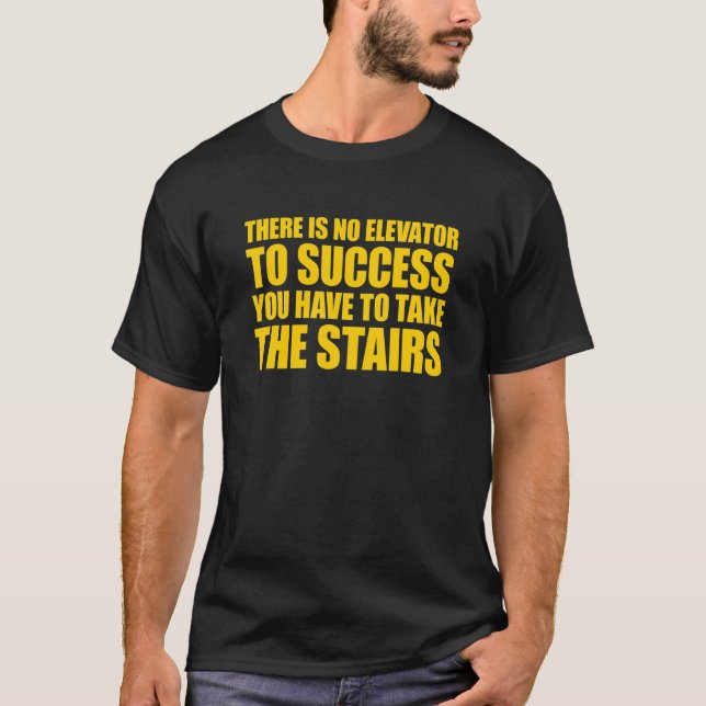 There Is No Elevator To Success You Have To Take T T-Shirt (Front)