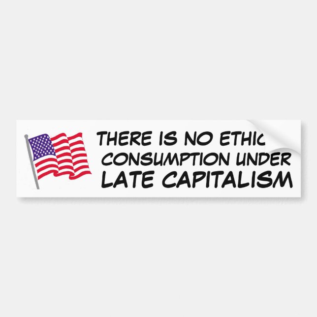 there is no ethical consumption under capitalism bumper sticker (Front)