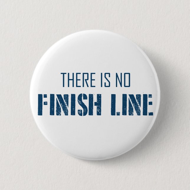 There Is No Finish Line 2 Inch Round Button (Front)